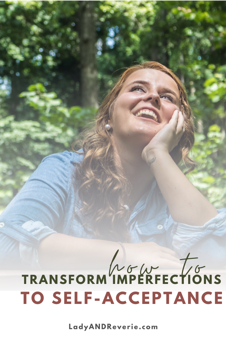 Transform Your Imperfections to Find Self-Acceptance - Lady AND Reverie